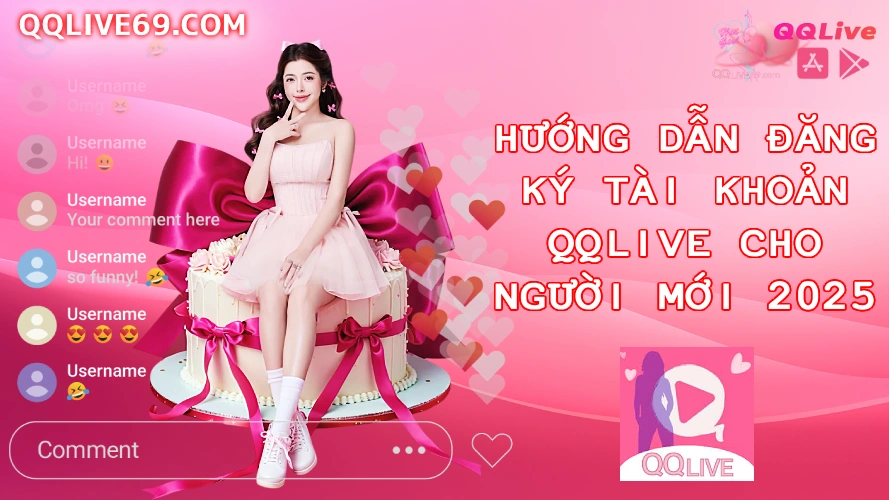 Hướng Dẫn Đăng Ký Tài Khoản QQLive Cho Người Mới 2025