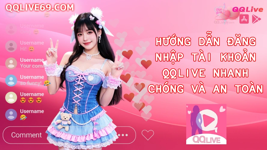 Hướng Dẫn Đăng Nhập Tài Khoản QQLive Nhanh Chóng Và An Toàn