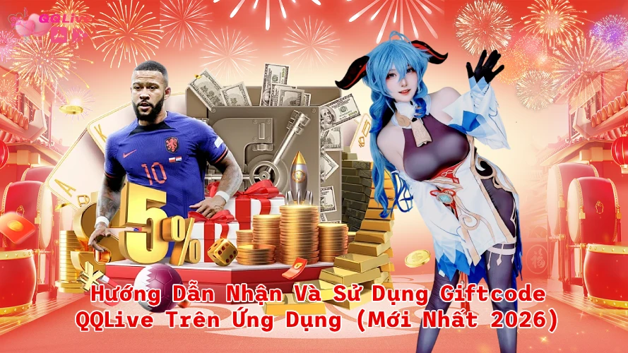 Hướng Dẫn Nhận Và Sử Dụng Giftcode QQLive Trên Ứng Dụng Mới Nhất 2026